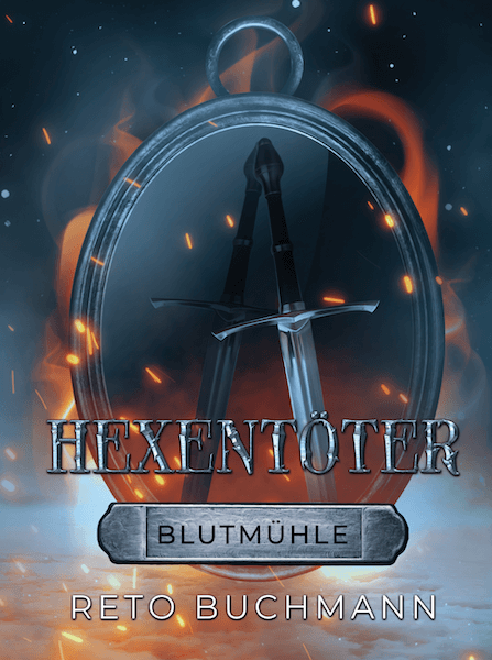 Cover Blutmühle aus der Hexentöter-Trilogie von Reto Buchmann